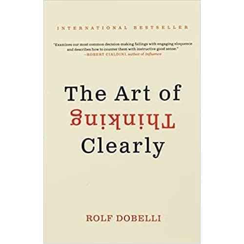 The Art Of Thinking Clearly