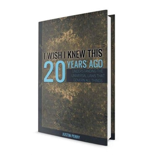 I Wish I Knew This 20 Years Ago: Understanding the Universal Laws That Govern All Things