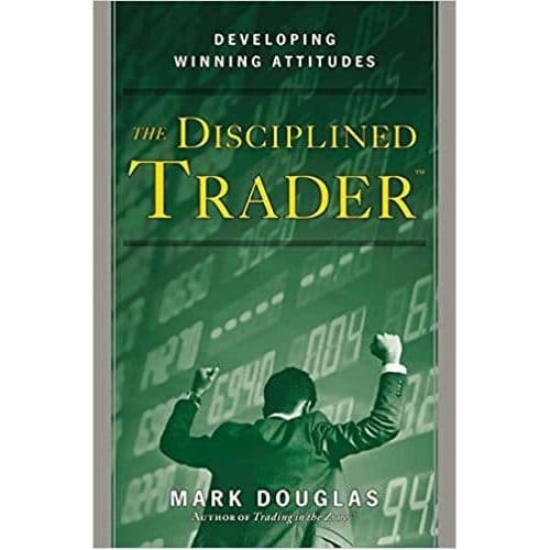The Disciplined Trader: Developing Winning Attitudes .